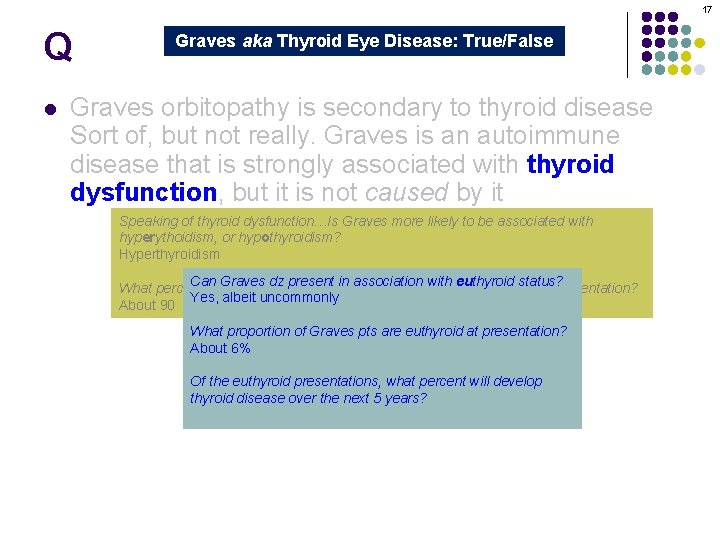 17 Q l Graves aka Thyroid Eye Disease: True/False Graves orbitopathy is secondary to