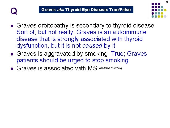 27 Q l l l Graves aka Thyroid Eye Disease: True/False Graves orbitopathy is
