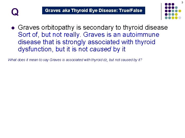 3 Q l Graves aka Thyroid Eye Disease: True/False Graves orbitopathy is secondary to