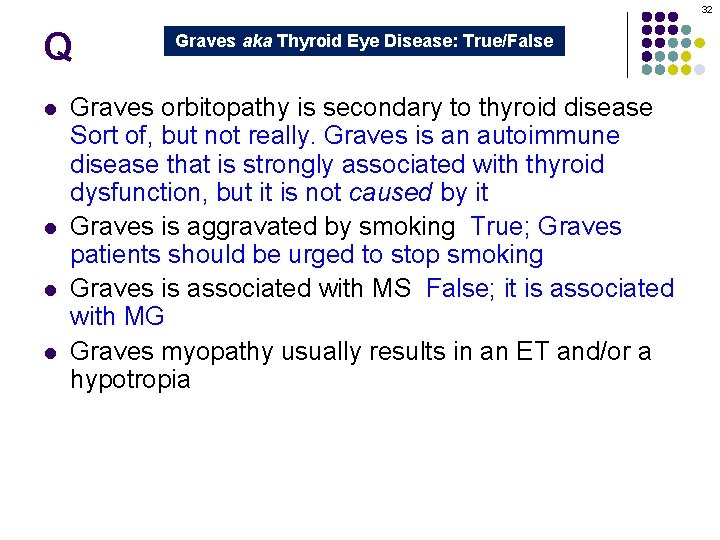 32 Q l l Graves aka Thyroid Eye Disease: True/False Graves orbitopathy is secondary