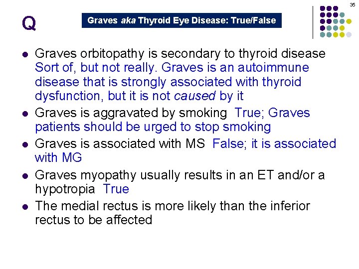 35 Q l l l Graves aka Thyroid Eye Disease: True/False Graves orbitopathy is