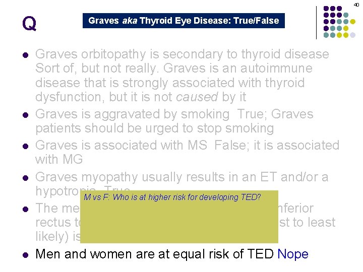 40 Q l l l Graves aka Thyroid Eye Disease: True/False Graves orbitopathy is