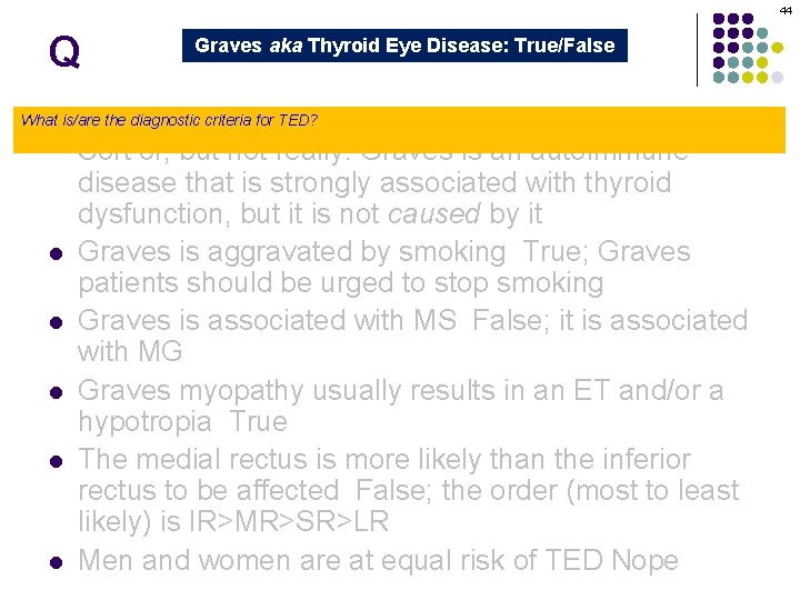 44 Q Graves aka Thyroid Eye Disease: True/False Graves orbitopathy is secondary to thyroid