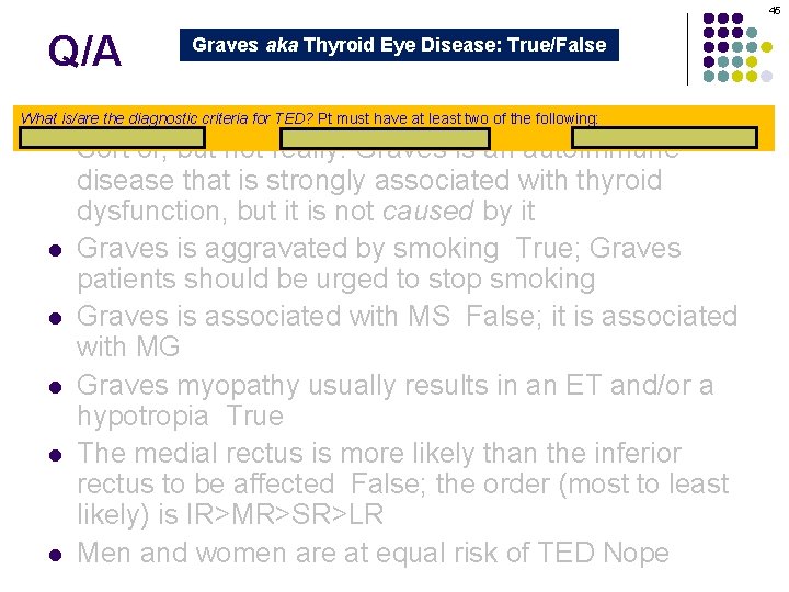 45 Q/A Graves aka Thyroid Eye Disease: True/False Graves orbitopathy is secondary to thyroid