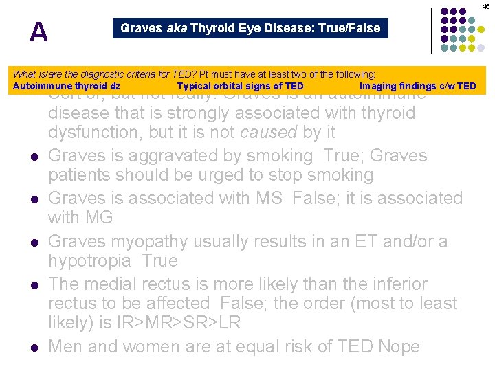 46 A Graves aka Thyroid Eye Disease: True/False Graves orbitopathy is secondary to thyroid