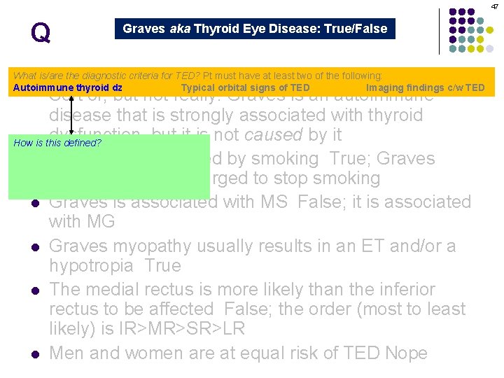 47 Q Graves aka Thyroid Eye Disease: True/False Graves orbitopathy is secondary to thyroid