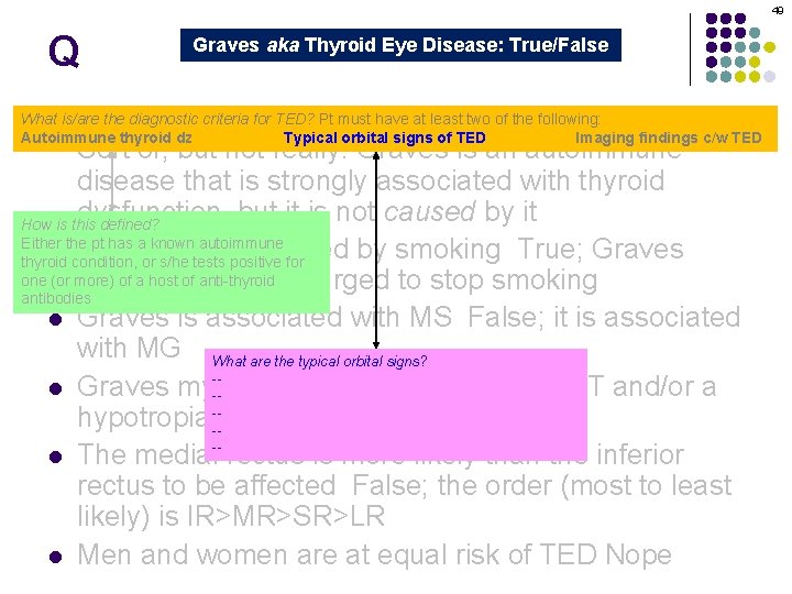 49 Q Graves aka Thyroid Eye Disease: True/False Graves orbitopathy is secondary to thyroid