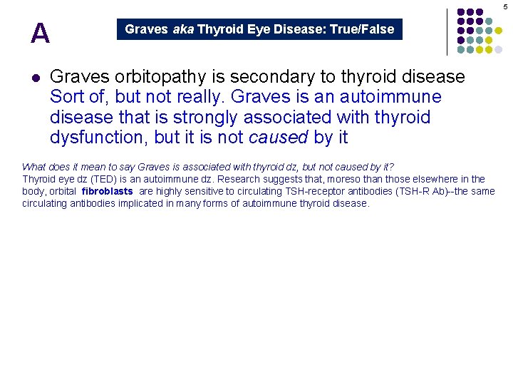 5 A l Graves aka Thyroid Eye Disease: True/False Graves orbitopathy is secondary to