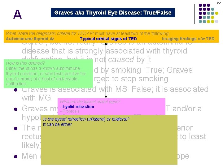 52 A Graves aka Thyroid Eye Disease: True/False Graves orbitopathy is secondary to thyroid