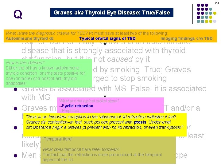59 Q Graves aka Thyroid Eye Disease: True/False Graves orbitopathy is secondary to thyroid