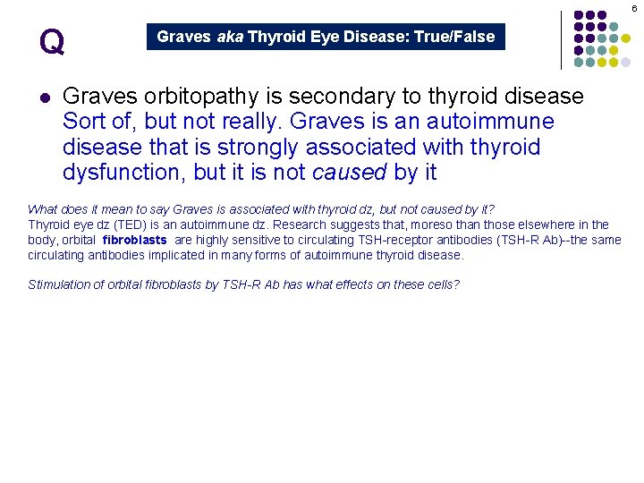 6 Q l Graves aka Thyroid Eye Disease: True/False Graves orbitopathy is secondary to