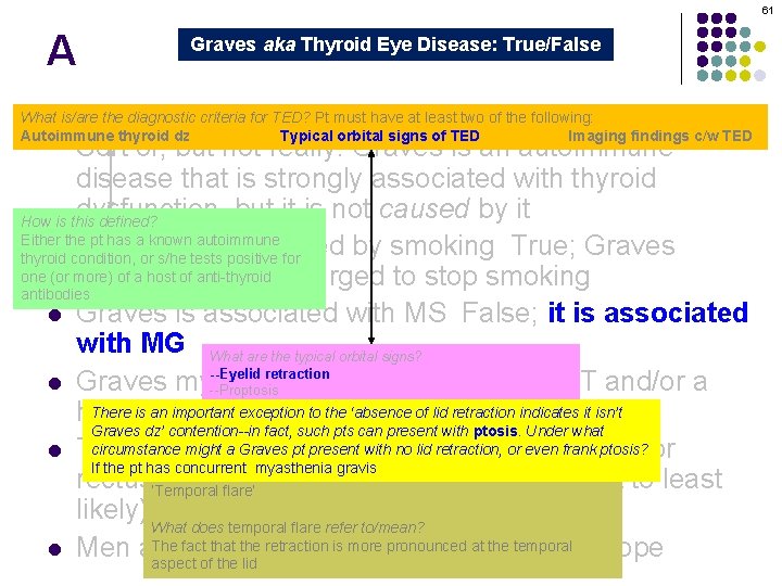 61 A Graves aka Thyroid Eye Disease: True/False Graves orbitopathy is secondary to thyroid