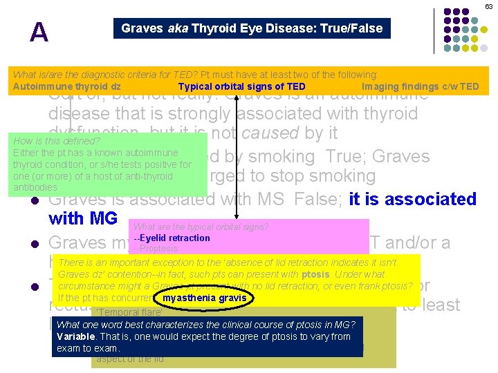 63 A Graves aka Thyroid Eye Disease: True/False Graves orbitopathy is secondary to thyroid