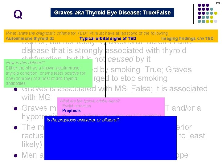 64 Q Graves aka Thyroid Eye Disease: True/False Graves orbitopathy is secondary to thyroid