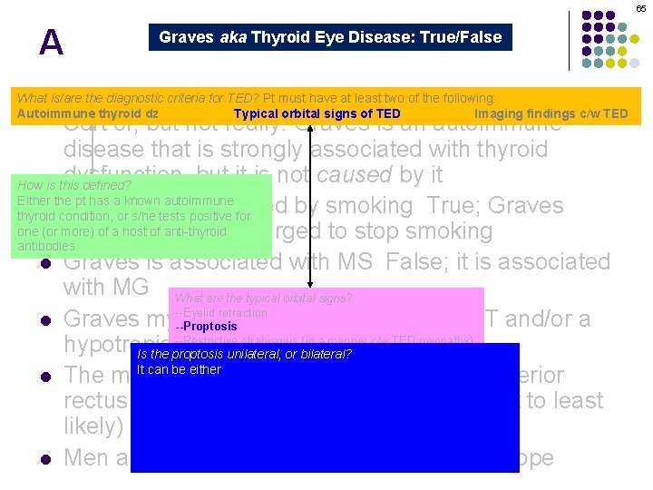 65 A Graves aka Thyroid Eye Disease: True/False Graves orbitopathy is secondary to thyroid