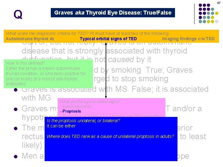 67 Q Graves aka Thyroid Eye Disease: True/False Graves orbitopathy is secondary to thyroid