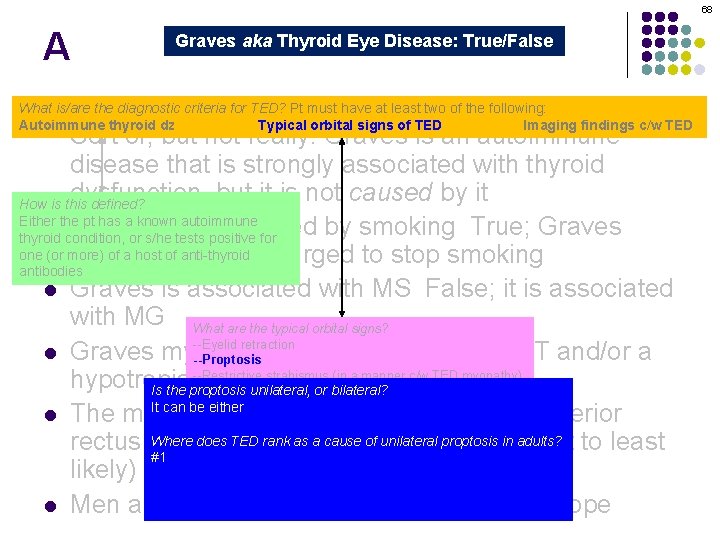 68 A Graves aka Thyroid Eye Disease: True/False Graves orbitopathy is secondary to thyroid