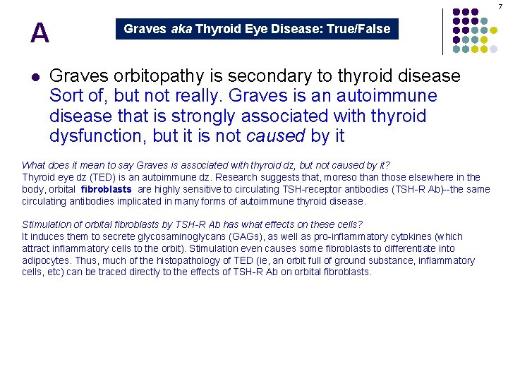 7 A l Graves aka Thyroid Eye Disease: True/False Graves orbitopathy is secondary to