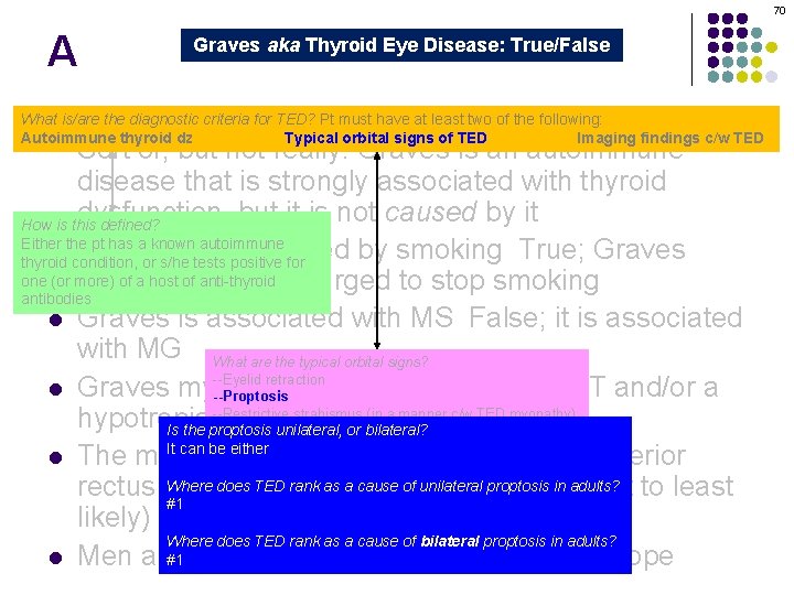 70 A Graves aka Thyroid Eye Disease: True/False Graves orbitopathy is secondary to thyroid