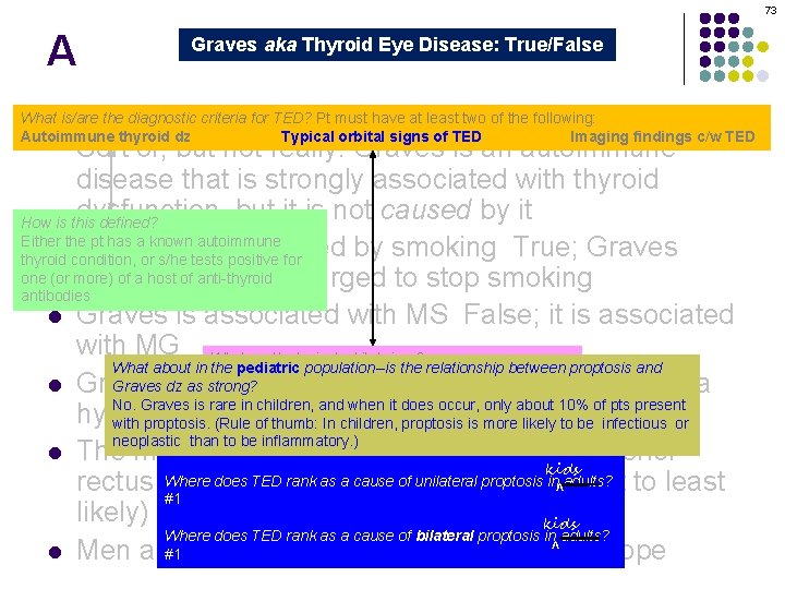 73 A Graves aka Thyroid Eye Disease: True/False Graves orbitopathy is secondary to thyroid