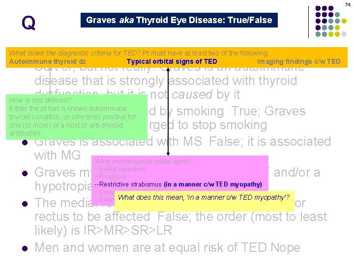 74 Q Graves aka Thyroid Eye Disease: True/False Graves orbitopathy is secondary to thyroid