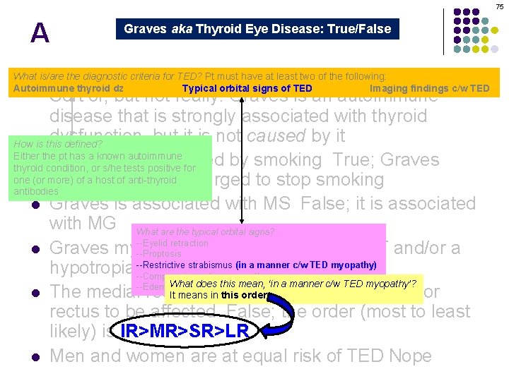 75 A Graves aka Thyroid Eye Disease: True/False Graves orbitopathy is secondary to thyroid