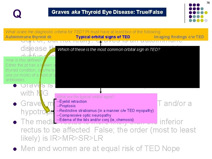 76 Q Graves aka Thyroid Eye Disease: True/False Graves orbitopathy is secondary to thyroid