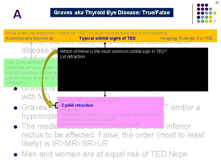 77 A Graves aka Thyroid Eye Disease: True/False Graves orbitopathy is secondary to thyroid