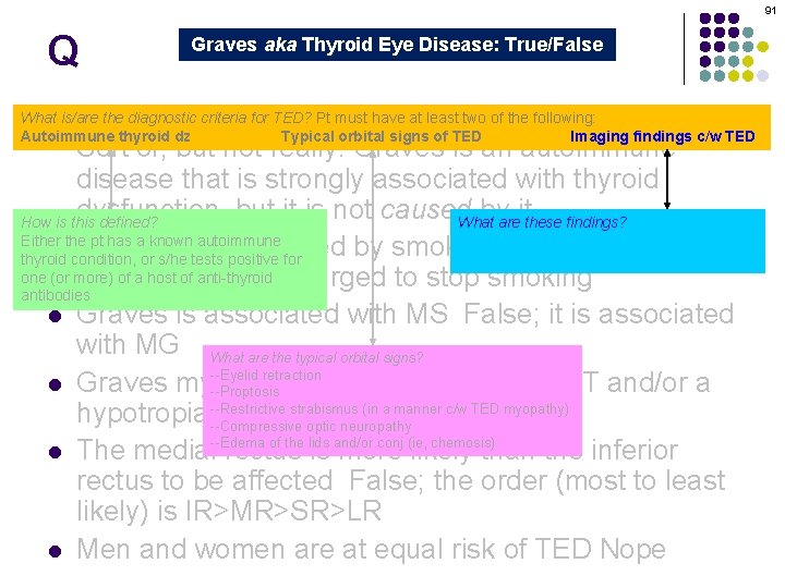 91 Q Graves aka Thyroid Eye Disease: True/False Graves orbitopathy is secondary to thyroid