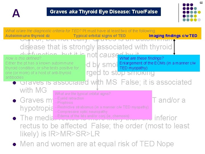 92 A Graves aka Thyroid Eye Disease: True/False Graves orbitopathy is secondary to thyroid