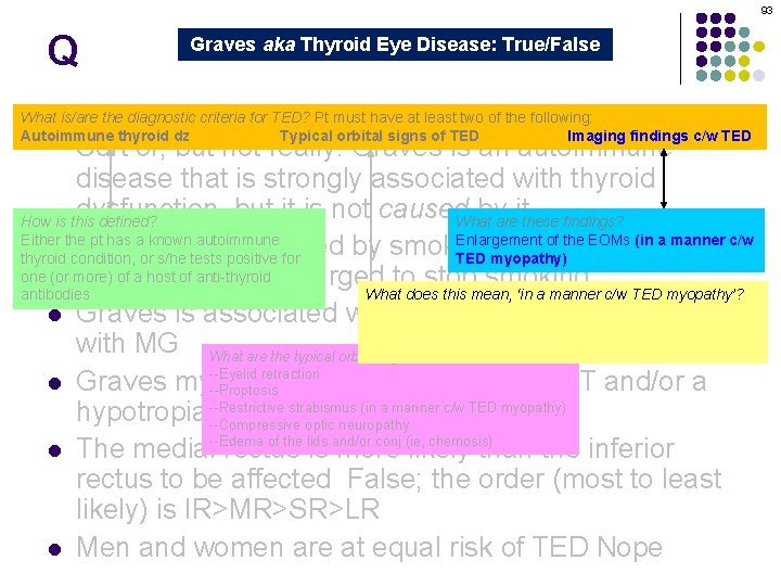 93 Q Graves aka Thyroid Eye Disease: True/False Graves orbitopathy is secondary to thyroid