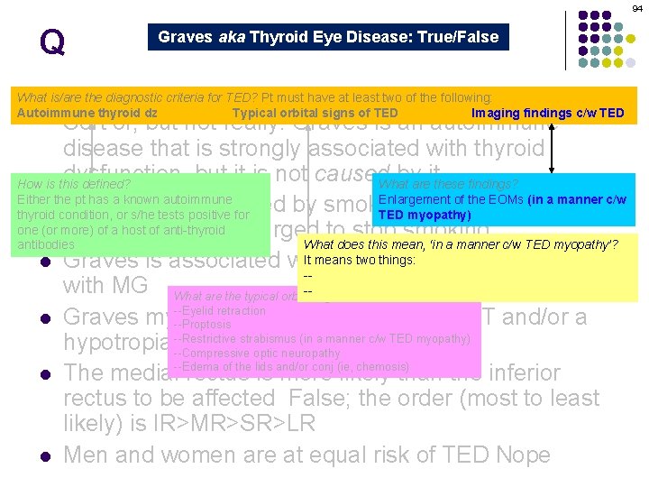 94 Q Graves aka Thyroid Eye Disease: True/False Graves orbitopathy is secondary to thyroid