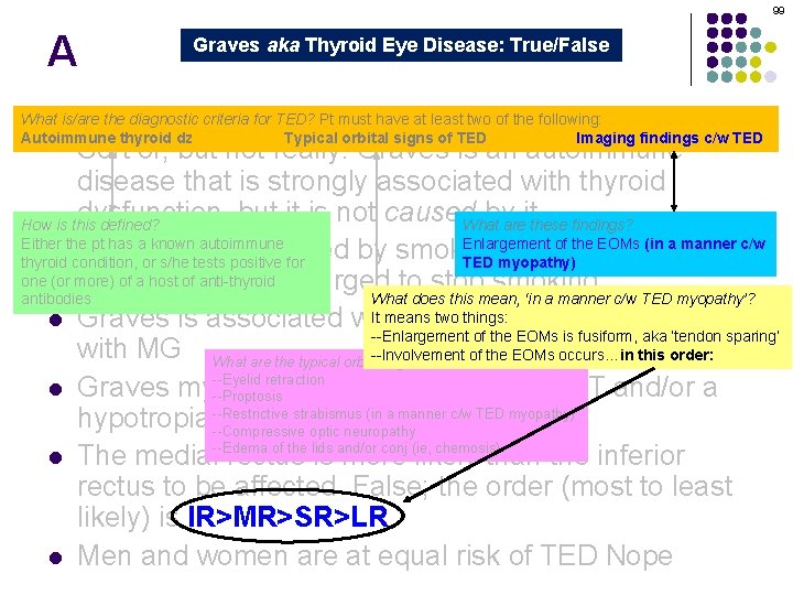 99 A Graves aka Thyroid Eye Disease: True/False Graves orbitopathy is secondary to thyroid