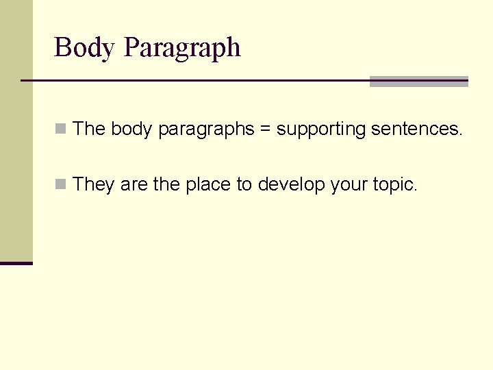 Body Paragraph n The body paragraphs = supporting sentences. n They are the place
