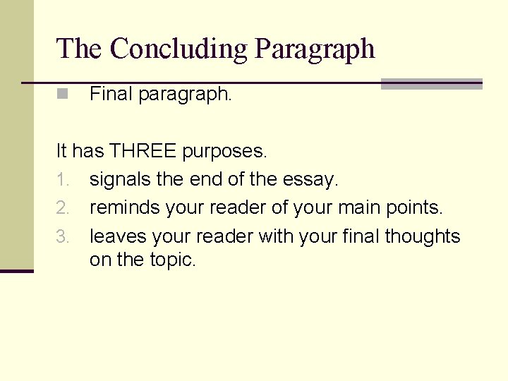 The Concluding Paragraph n Final paragraph. It has THREE purposes. 1. signals the end