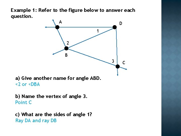 Example 1: Refer to the figure below to answer each question. A D 1