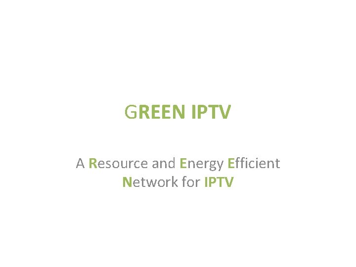 GREEN IPTV A Resource and Energy Efficient Network for IPTV 
