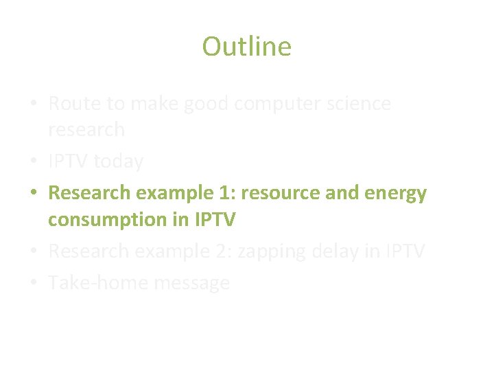 Outline • Route to make good computer science research • IPTV today • Research