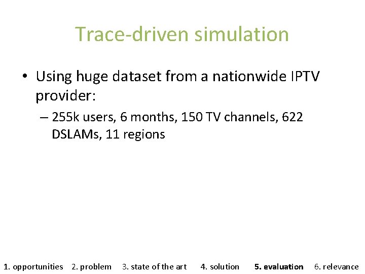 Trace-driven simulation • Using huge dataset from a nationwide IPTV provider: – 255 k