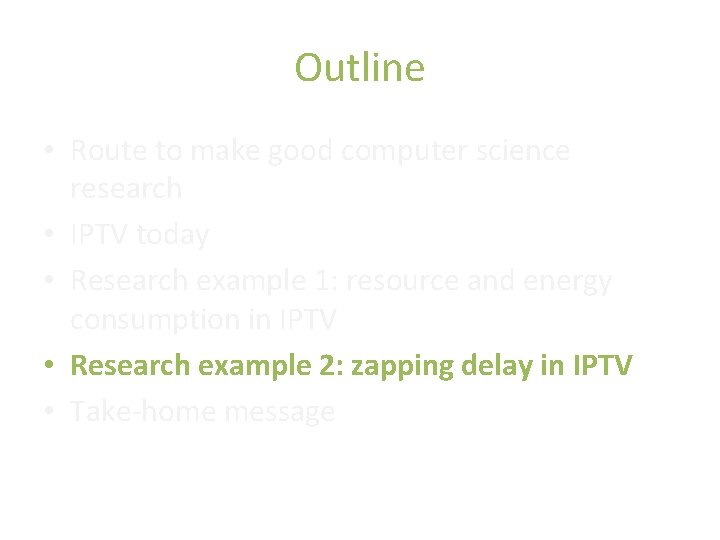 Outline • Route to make good computer science research • IPTV today • Research