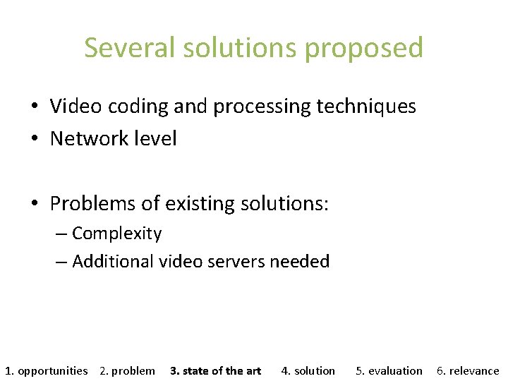 Several solutions proposed • Video coding and processing techniques • Network level • Problems