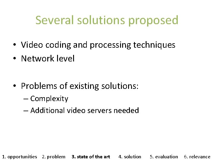 Several solutions proposed • Video coding and processing techniques • Network level • Problems