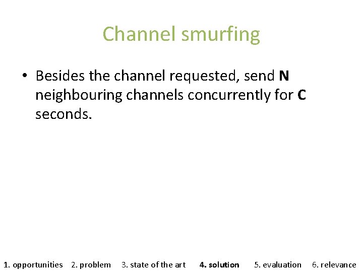 Channel smurfing • Besides the channel requested, send N neighbouring channels concurrently for C