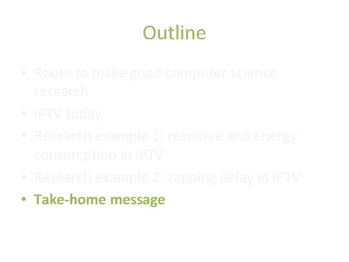 Outline • Route to make good computer science research • IPTV today • Research