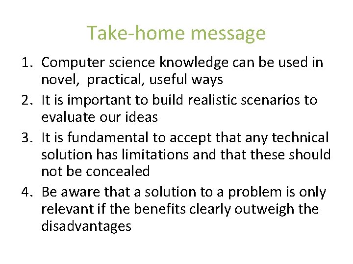 Take-home message 1. Computer science knowledge can be used in novel, practical, useful ways