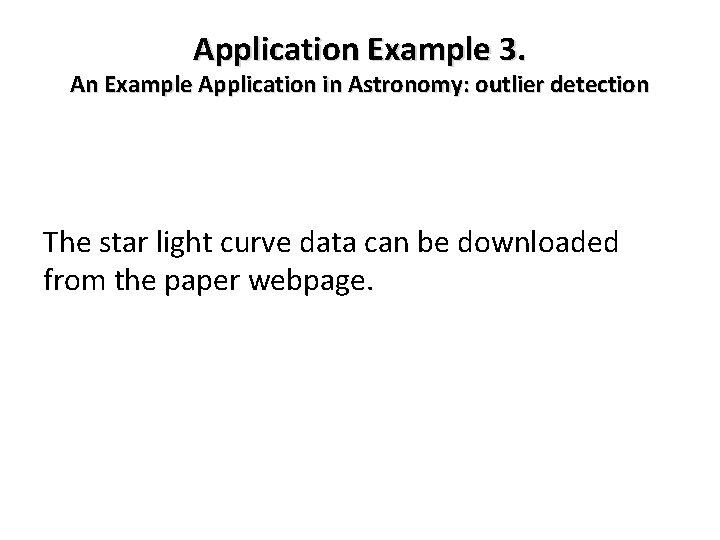 Application Example 3. An Example Application in Astronomy: outlier detection The star light curve