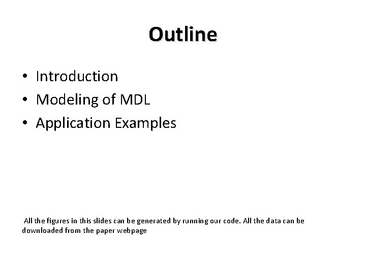 Outline • Introduction • Modeling of MDL • Application Examples All the figures in