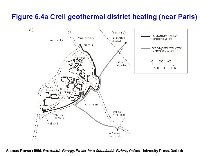 Figure 5. 4 a Creil geothermal district heating (near Paris) Source: Brown (1996, Renewable