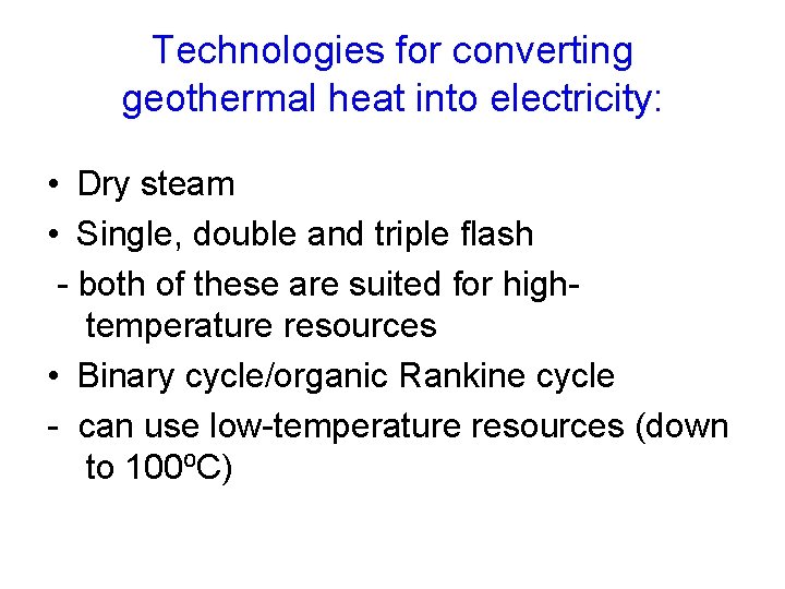 Technologies for converting geothermal heat into electricity: • Dry steam • Single, double and