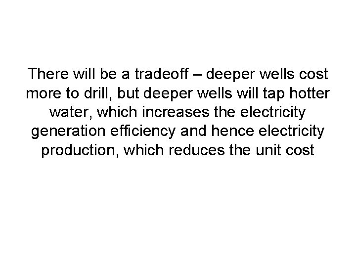 There will be a tradeoff – deeper wells cost more to drill, but deeper